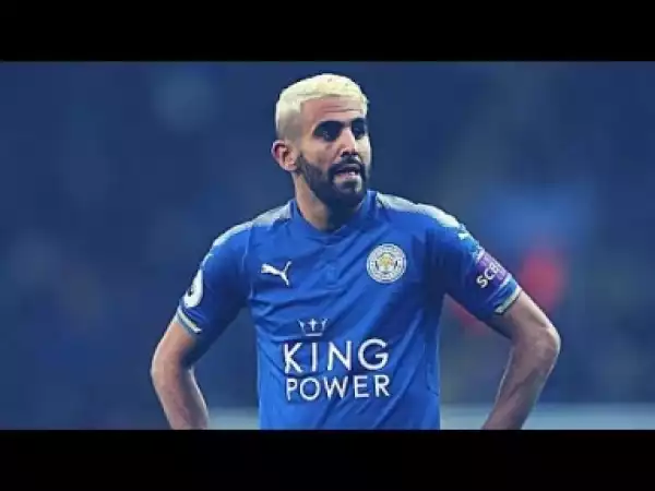Video: Riyad Mahrez - Amazing Goals and Skills - 2017/2018 || HD